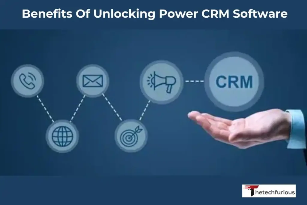 Benefits Of Unlocking Power CRM Software