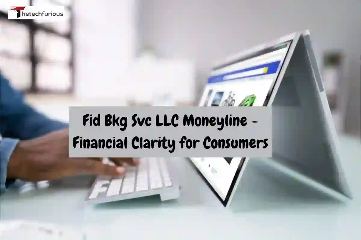 Fid Bkg Svc LLC Moneyline – Financial Clarity for Consumers