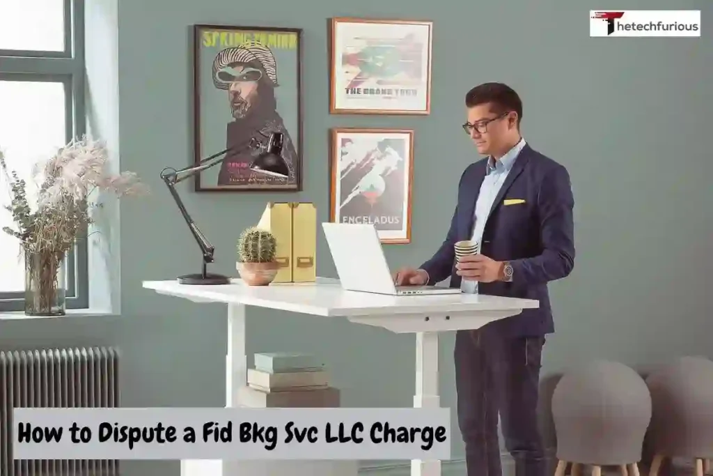 How to Dispute a Fid Bkg Svc LLC Charge