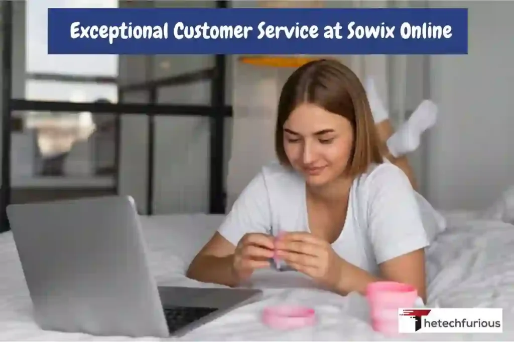 Exceptional Customer Service at Sowix Online