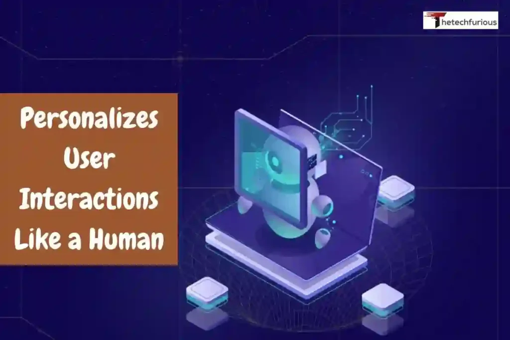 Personalizes User Interactions Like a Human