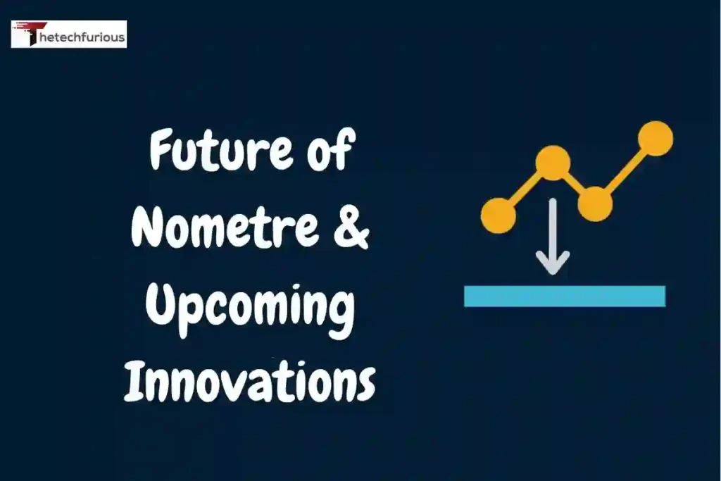 Future of Nometre & Upcoming Innovations