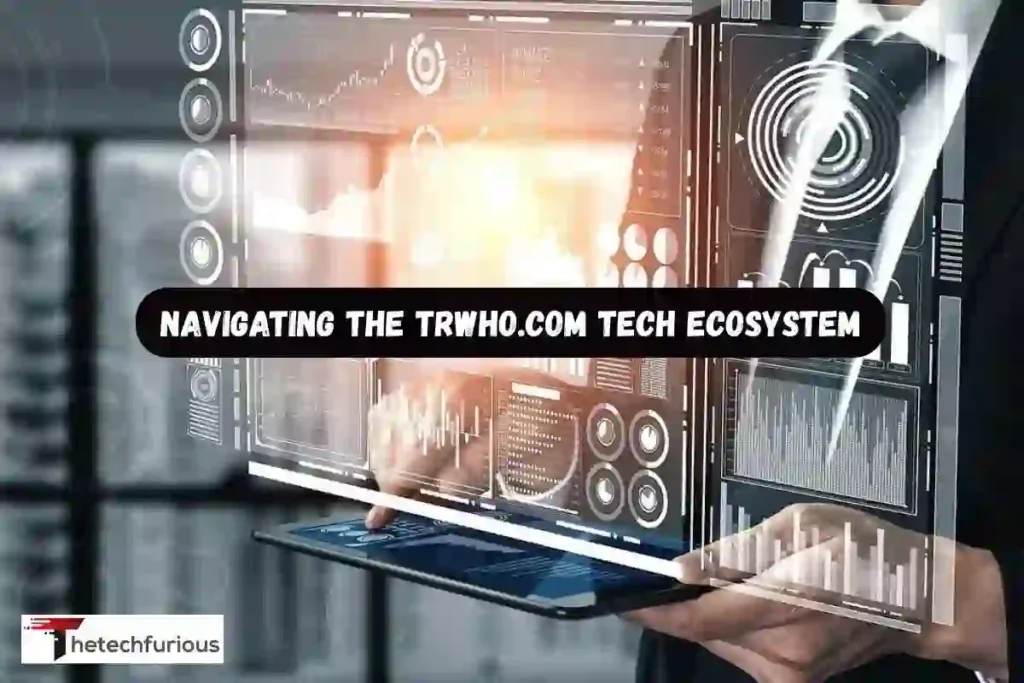 Navigating the trwho.com Tech Ecosystem