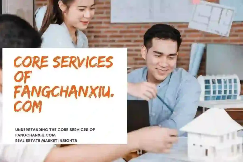 Understanding the Core Services of Fangchanxiu. com
