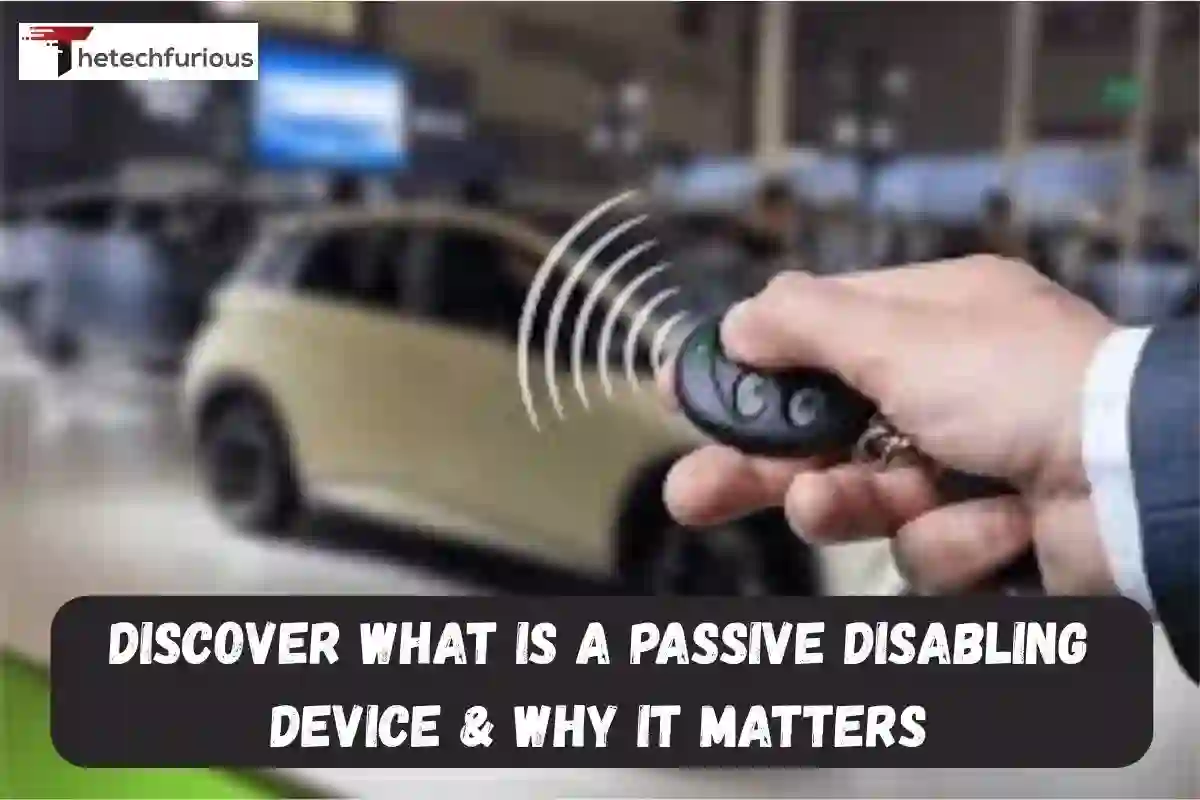 Discover What Is a Passive Disabling Device & Why It Matters