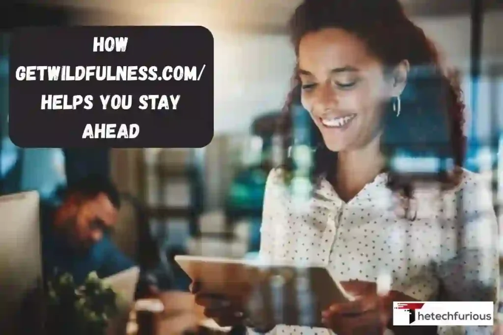 How getwildfulness.com/ Helps You Stay Ahead