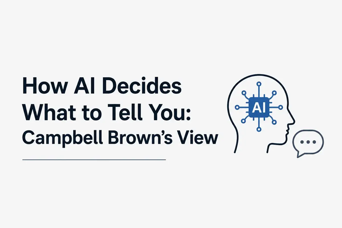 How AI Decides What to Tell You Campbell Brown’s View